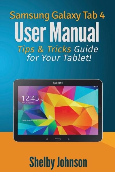 Cover for Shelby Johnson · Samsung Galaxy Tab 4 User Manual: Tips &amp; Tricks Guide for Your Tablet! (Taschenbuch) (2014)