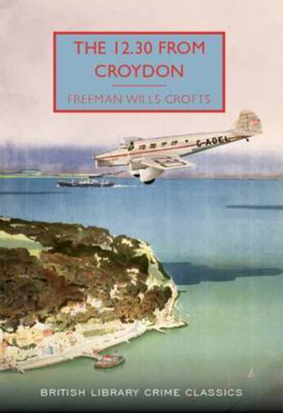 The 12.30 from Croydon - British Library Crime Classics - Freeman Wills Crofts - Books - British Library Publishing - 9780712356497 - July 10, 2016