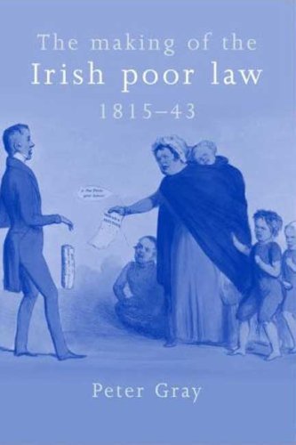 Cover for Peter Gray · The Making of the Irish Poor Law, 1815–43 (Innbunden bok) (2009)
