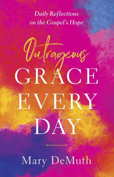 Cover for Mary E. DeMuth · Outrageous Grace Every Day (Paperback Book) (2019)