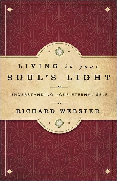 Cover for Richard Webster · Living in Your Soul's Light: Understanding Your Eternal Self (Paperback Book) (2012)