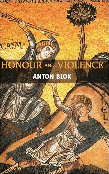 Cover for Blok, Anton (University of Amsterdam) · Honour and Violence (Hardcover Book) (2000)