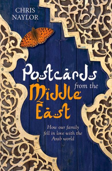 Cover for Chris Naylor · Postcards from the Middle East: How our family fell in love with the Arab world (Paperback Book) [New edition] (2015)