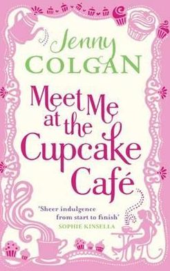 Meet Me At The Cupcake Cafe: From the bestselling author of feel-good romance - Cupcake Cafe - Jenny Colgan - Kirjat - Little, Brown Book Group - 9780751544497 - torstai 14. huhtikuuta 2011