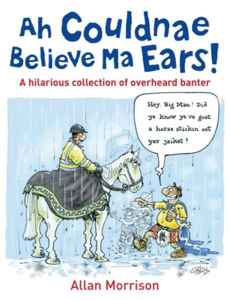 Cover for Allan Morrison · Ah Couldnae Believe Ma Ears!: Classic Overheard Conversations (Pocketbok) (2009)