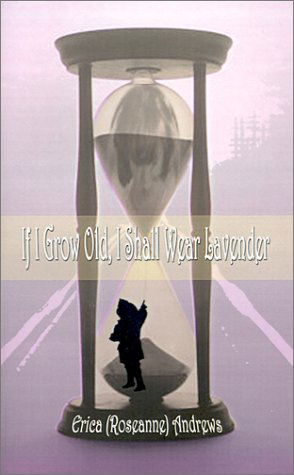 Cover for Erica  (Roseanne) Andrews · If I Grow Old, I Shall Wear Lavender (Paperback Book) (2001)