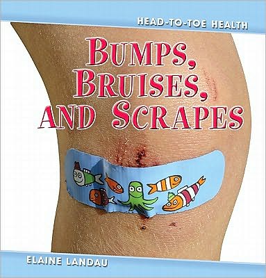 Cover for Elaine Landau · Bumps, Bruises and Scrapes - Head to Toe Health (Hardcover Book) (2009)