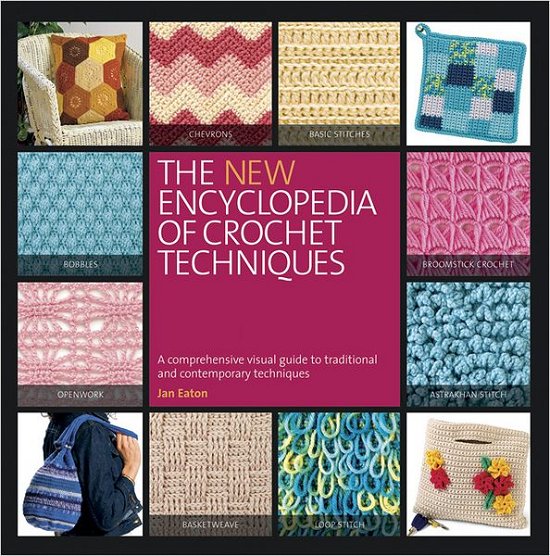 The New Encyclopedia of Crochet Techniques: a Comprehensive Visual Guide to Traditional and Contemporary Techniques - Jan Eaton - Bøker - Running Press - 9780762447497 - 9. oktober 2012