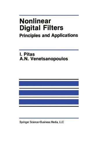 Ioannis Pitas · Nonlinear Digital Filters: Principles and Applications - The Springer International Series in Engineering and Computer Science (Hardcover Book) [1990 edition] (1990)