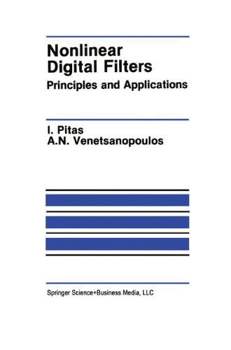 Nonlinear Digital Filters: Principles and Applications - The Springer International Series in Engineering and Computer Science - Ioannis Pitas - Kirjat - Springer - 9780792390497 - keskiviikko 31. tammikuuta 1990