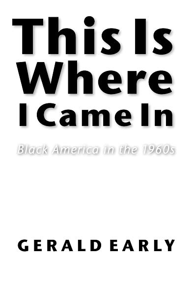 Cover for Gerald L. Early · This Is Where I Came In: Black America in the 1960s (Paperback Book) (2003)