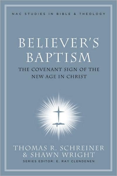 Cover for Thomas R. Schreiner · Believer's Baptism: Sign of the New Covenant in Christ - New American Commentary Studies in Bible &amp; Theology (Gebundenes Buch) [Annotated edition] (2007)