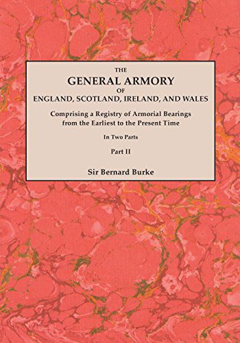 Cover for Sir Bernard Burke · The General Armory of England, Scotland, Ireland, and Wales; Comprising a Registry of Armorial Bearings from the Earliest to the Present Time. with a ... Last Edition of 1884. in Two Parts. Part II (Paperback Book) (2014)