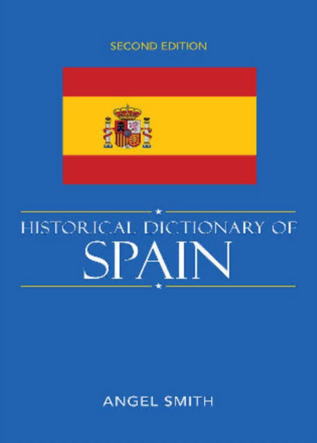 Cover for Angel Smith · Historical Dictionary of Spain - Historical Dictionaries of Europe (Gebundenes Buch) [Second edition] (2009)