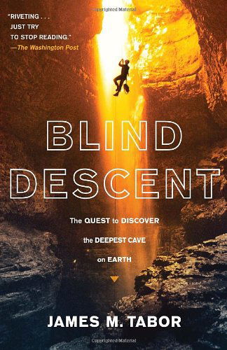 Blind Descent: the Quest to Discover the Deepest Cave on Earth - James M. Tabor - Bøger - Random House Trade Paperbacks - 9780812979497 - 15. februar 2011