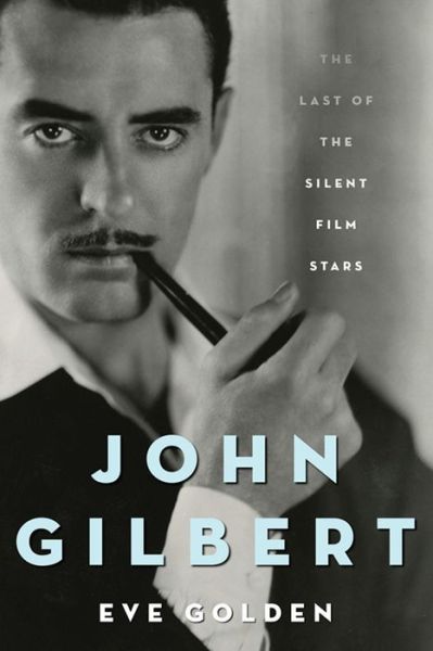 Cover for Eve Golden · John Gilbert: The Last of the Silent Film Stars (Taschenbuch) (2022)