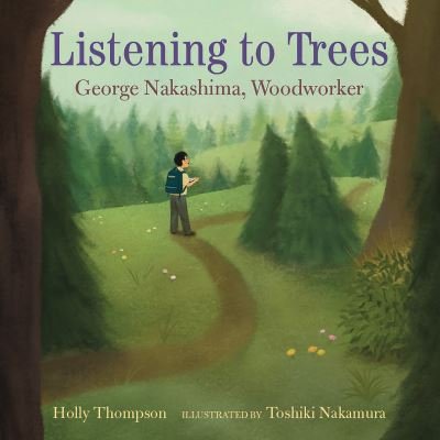 Cover for Holly Thompson · Listening to Trees: George Nakashima, Woodworker (Book) (2024)