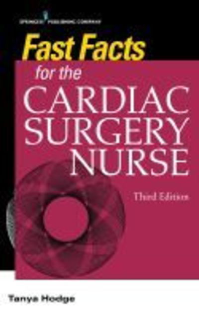Cover for Tanya Hodge · Fast Facts for the Cardiac Surgery Nurse: Caring for Cardiac Surgery Patients (Paperback Book) [3 Revised edition] (2019)