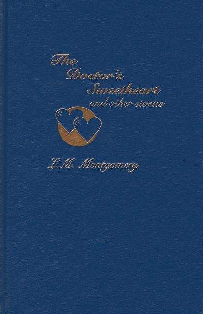 Cover for L. M. Montgomery · The Doctor's Sweetheart and Other Stories (Hardcover bog) (2015)