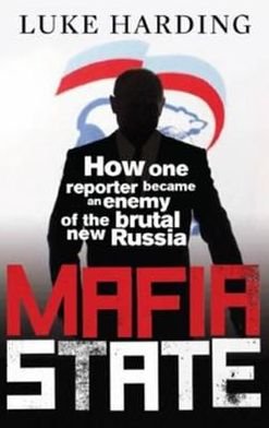 Mafia State: How One Reporter Became an Enemy of the Brutal New Russia - Luke Harding - Bücher - Guardian Books - 9780852652497 - 22. Februar 2008