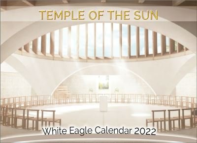 Temple of the Sun -  White Eagle Calendar 2022 - White Eagle - Boeken - White Eagle Publishing Trust - 9780854872497 - 25 augustus 2021