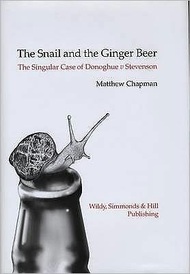 Cover for Matthew Chapman · The Snail and the Ginger Beer: The Singular Case of Donoghue v Stevenson (Hardcover Book) (2009)