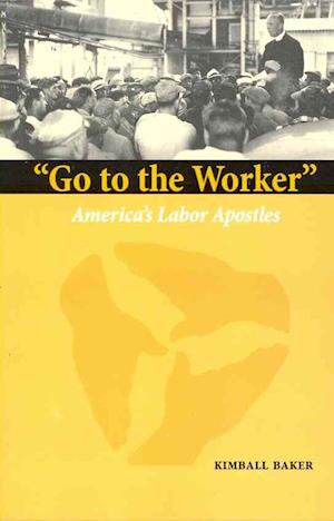 Cover for Baker · Go to the Worker: America's Labor Apostles (Marquette Studies in Theology) (Paperback Book) [New Ed. edition] (2010)