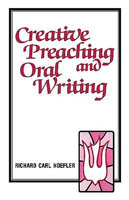 Cover for Richard Carl Hoefler · Creative Preaching &amp; Oral Writing (Taschenbuch) (1978)