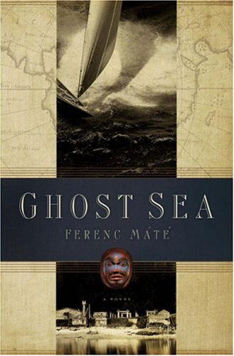 Cover for Ferenc Máté · Ghost Sea: a Novel (Dugger / Nello Series) (Hardcover Book) (2006)