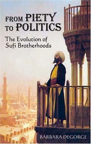 Cover for Barbara Degorge · From Piety to Politics: the Evolution of Sufi Brotherhoods (Paperback Book) (2006)