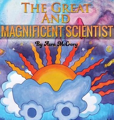 Cover for Azra McCrory · The Great and Magnificent Scientist (Hardcover bog) (2015)