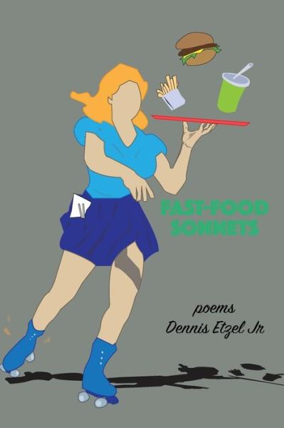 Fast-Food Sonnets - Dennis Etzel - Books - Coal City Review - 9780979584497 - August 1, 2016