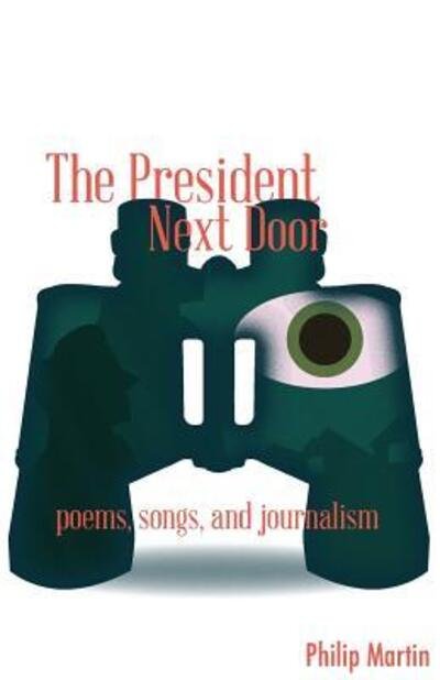 Cover for Philip Martin · The President Next Door : Poems, Songs, and Journalism (Paperback Bog) (2015)