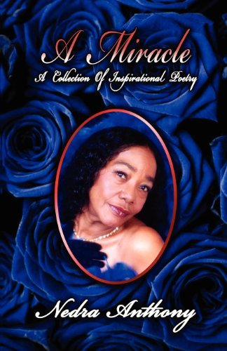 A Miracle: a Collection of Poetry - Nedra Anthony - Bøger - Milligan Books - 9780983444497 - 1. marts 2012