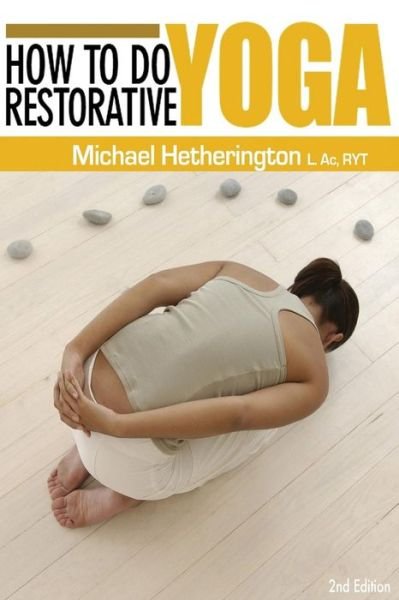 Cover for Michael Hetherington · How to Do Restorative Yoga: for Home or in a Class (Paperback Bog) (2013)
