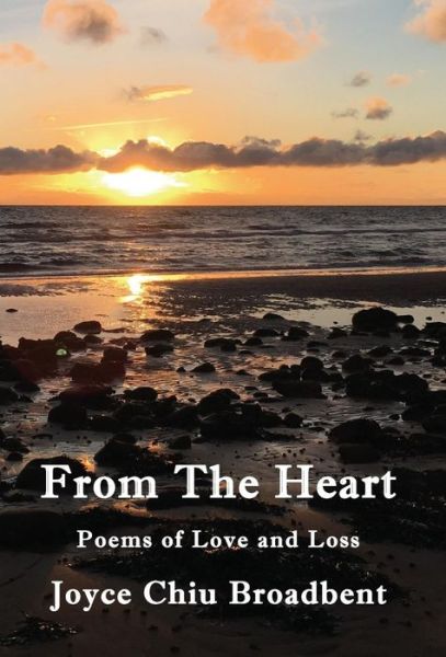 Cover for Joyce Chiu Broadbent · From The Heart: Poems of Love and Loss (Hardcover Book) (2018)