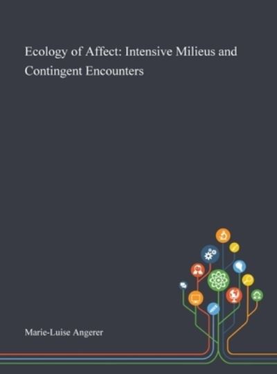 Cover for Marie-Luise Angerer · Ecology of Affect: Intensive Milieus and Contingent Encounters (Hardcover Book) (2020)