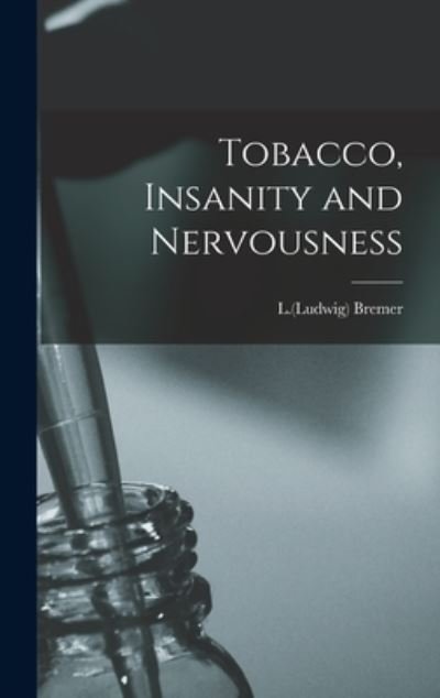 Cover for L (Ludwig) Bremer · Tobacco, Insanity and Nervousness (Gebundenes Buch) (2021)