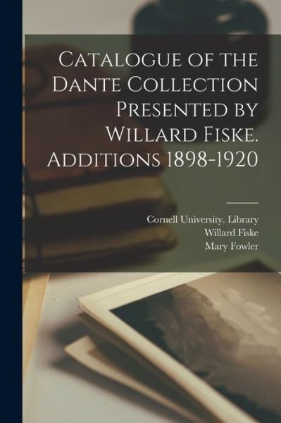 Catalogue of the Dante Collection Presented by Willard Fiske. Additions 1898-1920 - Willard 1831-1904 Fiske - Bøker - Legare Street Press - 9781014714497 - 9. september 2021
