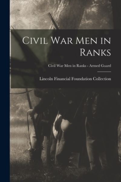 Cover for Lincoln Financial Foundation Collection · Civil War Men in Ranks; Civil War Men in Ranks - Armed Guard (Paperback Book) (2021)