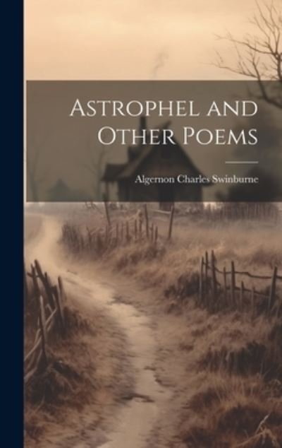 Cover for Algernon Charles Swinburne · Astrophel and Other Poems (Book) (2023)
