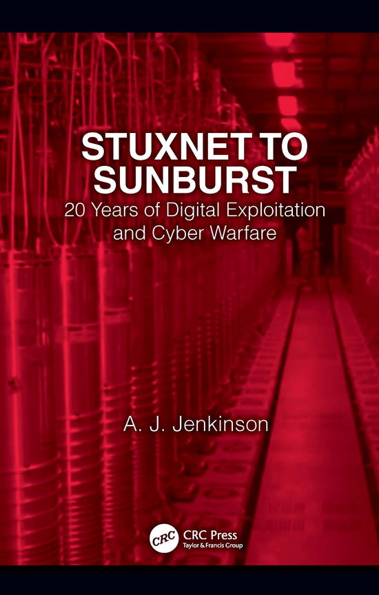 Cover for Andrew Jenkinson · Stuxnet to Sunburst: 20 Years of Digital Exploitation and Cyber Warfare (Hardcover Book) (2021)