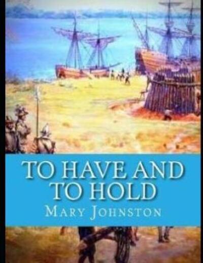 To Have and to Hold (Annotated) - Mary Johnston - Książki - Independently Published - 9781090727497 - 17 marca 2019