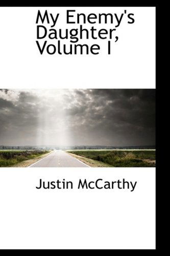 Cover for Justin Mccarthy · My Enemy's Daughter, Volume I (Paperback Book) (2009)