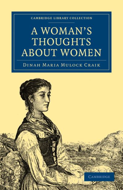 Cover for Dinah Mulock Craik · A Woman's Thoughts about Women - Cambridge Library Collection - British and Irish History, 19th Century (Paperback Book) (2010)