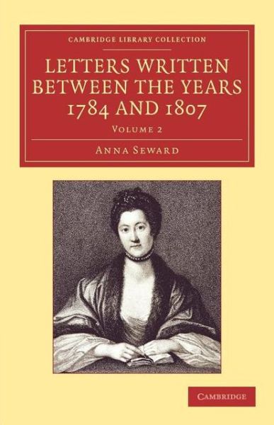 Cover for Anna Seward · Letters Written between the Years 1784 and 1807 - Letters Written between the Years 1784 and 1807 6 Volume Set (Paperback Book) (2013)