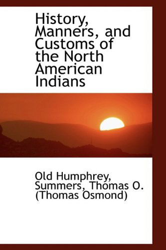 Cover for Old Humphrey · History, Manners, and Customs of the North American Indians (Hardcover Book) (2009)