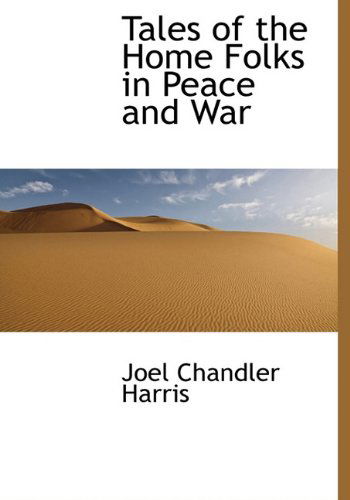 Cover for Joel Chandler Harris · Tales of the Home Folks in Peace and War (Hardcover Book) (2009)