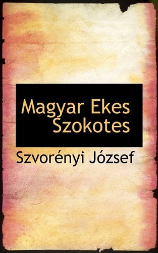 Magyar Ekes Szokotes - Szvorényi József - Books - BiblioLife - 9781117732497 - December 10, 2009