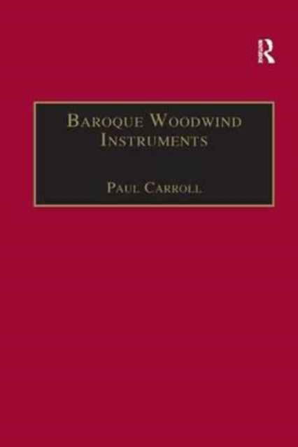 Cover for Paul Carroll · Baroque Woodwind Instruments: A Guide to Their History, Repertoire and Basic Technique (Paperback Book) (2016)